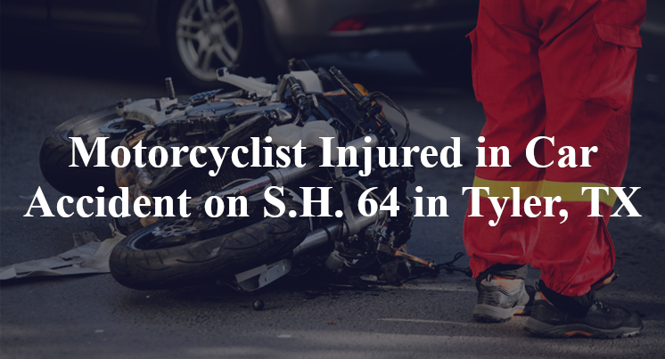 Motorcyclist Injured in Car Accident on S.H. 64 in Tyler, TX