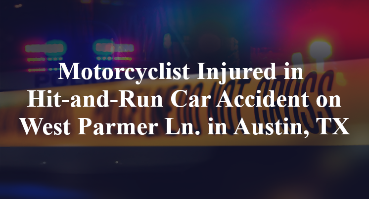 Motorcyclist Injured in Hit-and-Run Car Accident on West Parmer Ln. in Austin, TX