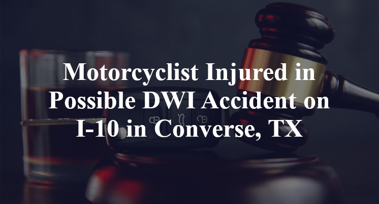 Motorcyclist Injured in Possible DWI Accident on I-10 in Converse, TX