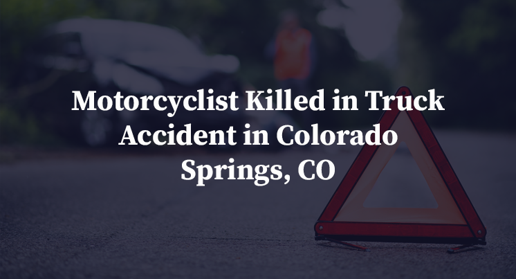 Motorcyclist Killed in Truck Accident in Colorado Springs, CO