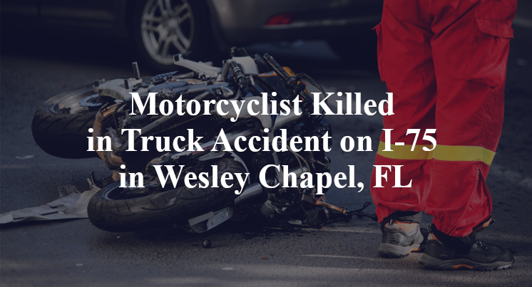 Motorcyclist Killed in Truck Accident on I-75 in Wesley Chapel, FL