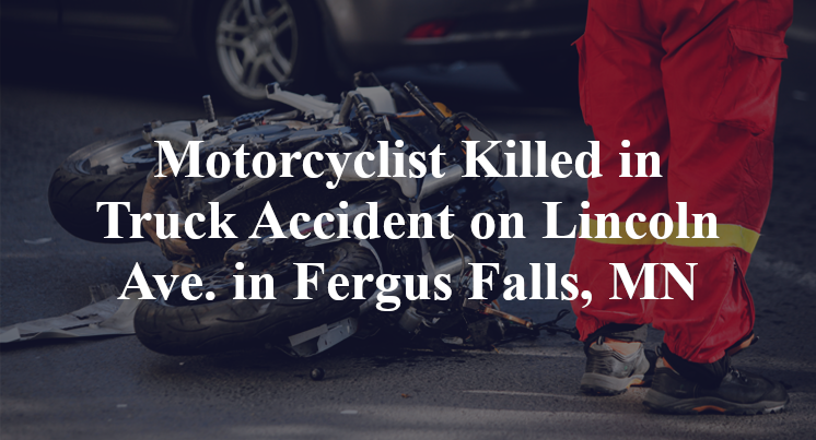 Motorcyclist Killed in Truck Accident on Lincoln Ave. in Fergus Falls, MN