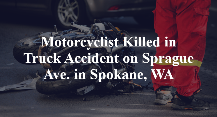 Motorcyclist Killed in Truck Accident on Sprague Ave. in Spokane, WA