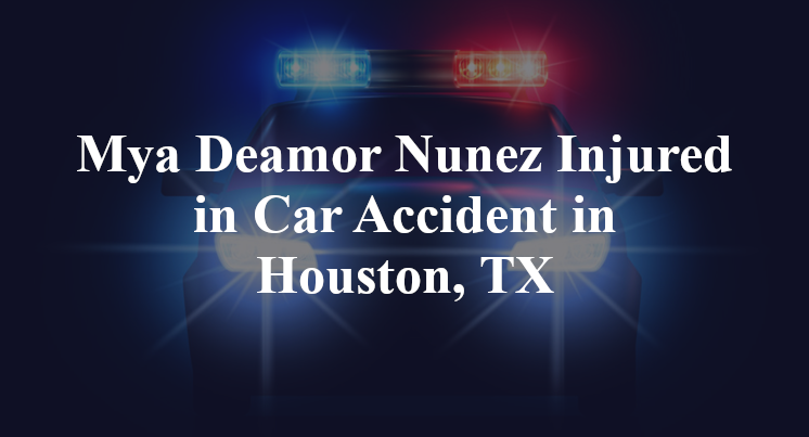 Mya Deamor Nunez Injured in Car Accident in Houston, TX