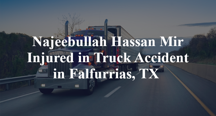 Najeebullah Hassan Mir Injured in Truck Accident in Falfurrias, TX
