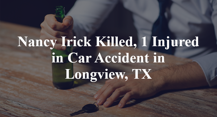 Nancy Irick Killed, 1 Injured in Car Accident in Longview, TX