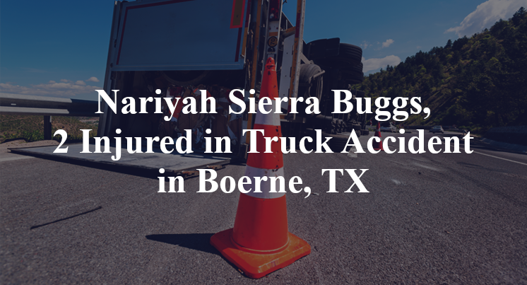 Nariyah Sierra Buggs, 2 Injured in Truck Accident in Boerne, TX