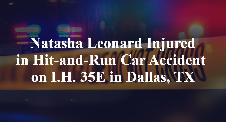 Natasha Leonard Injured in Hit-and-Run Car Accident on I.H. 35E in Dallas, TX