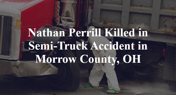 Nathan Perrill Killed in Semi-Truck Accident in Morrow County, OH