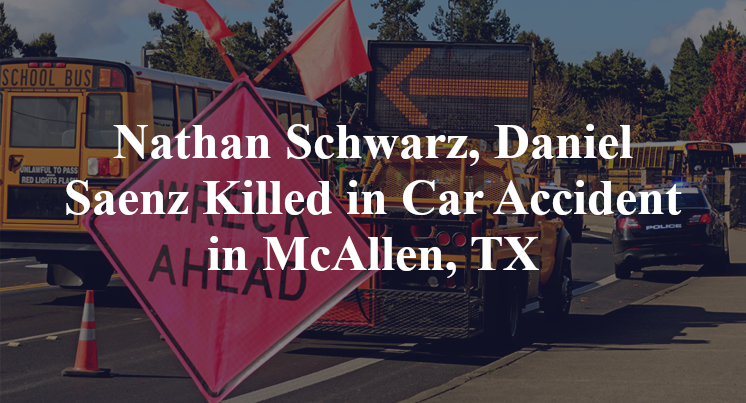 Nathan Schwarz, Daniel Saenz Killed in Car Accident in McAllen, TX