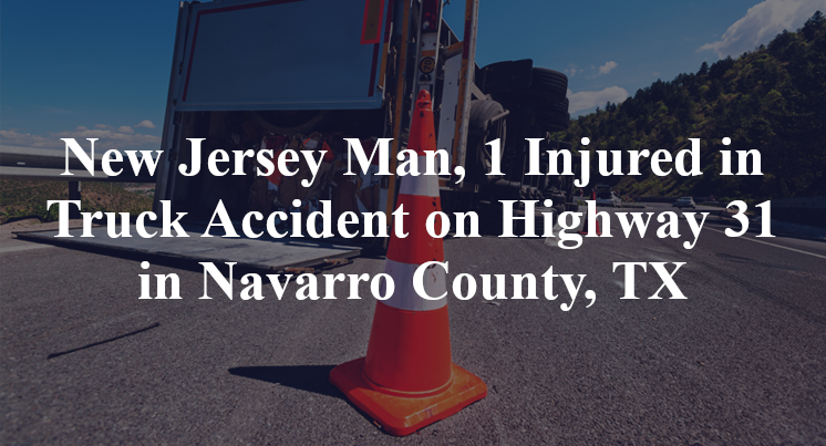 New Jersey Man Truck Accident on Highway 31 in Navarro County, TX