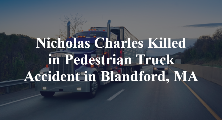 Nicholas Charles Killed in Pedestrian Truck Accident in Blandford, MA