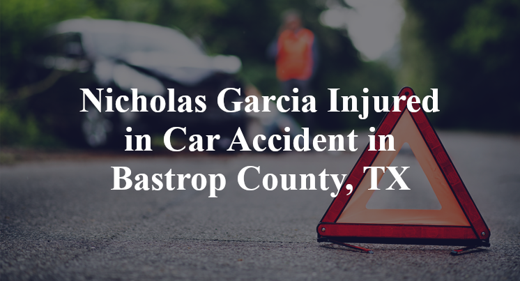 Nicholas Garcia Car Accident in Bastrop County, TX