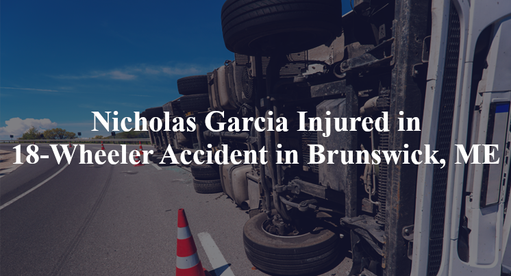 nicholas garcia 18 wheeler accident brunswick me