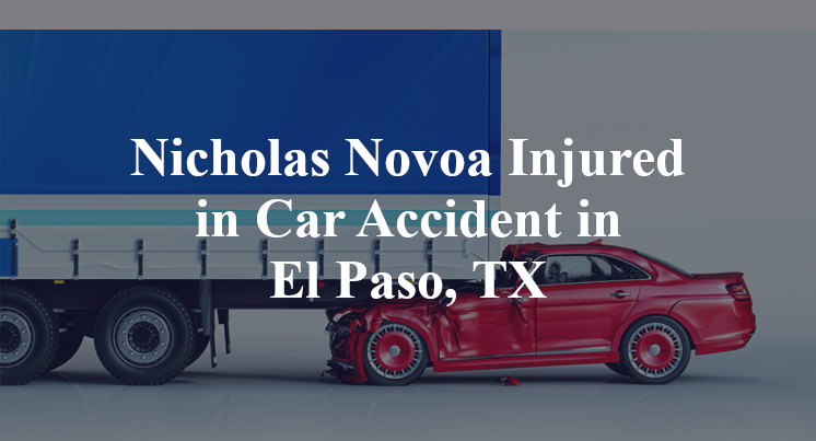 Nicholas Novoa Injured in Car Accident in El Paso, TX
