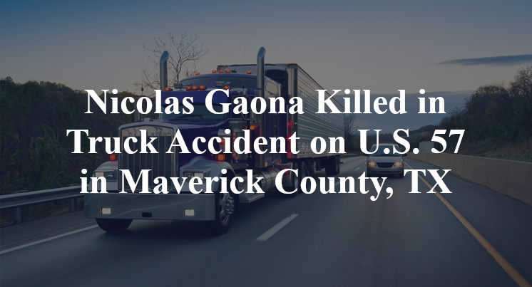 Nicolas Gaona Killed in Truck Accident on U.S. 57 in Maverick County, TX