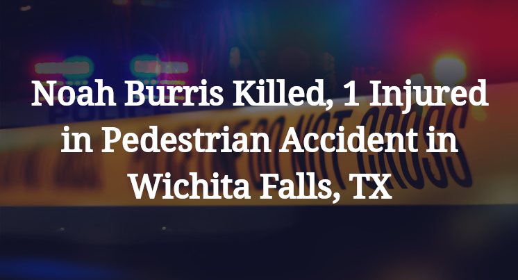 Noah Burris Pedestrian Accident in Wichita Falls, TX