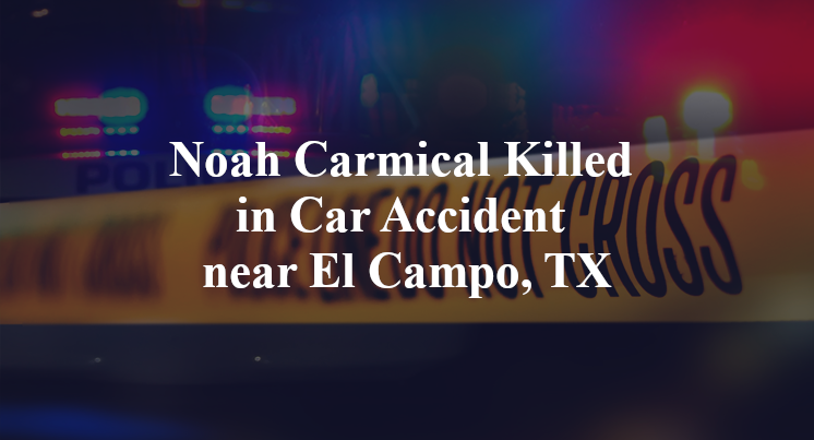 Noah Carmical Killed in Car Accident near El Campo, TX