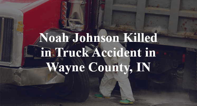 Noah Johnson Killed in Truck Accident in Wayne County, IN