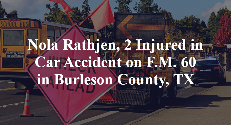 Nola Rathjen, 2 Injured in Car Accident on F.M. 60 in Burleson County, TX