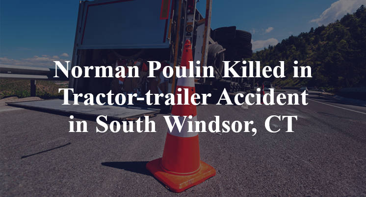 Norman Poulin Killed in Tractor-trailer Accident in South Windsor, CT