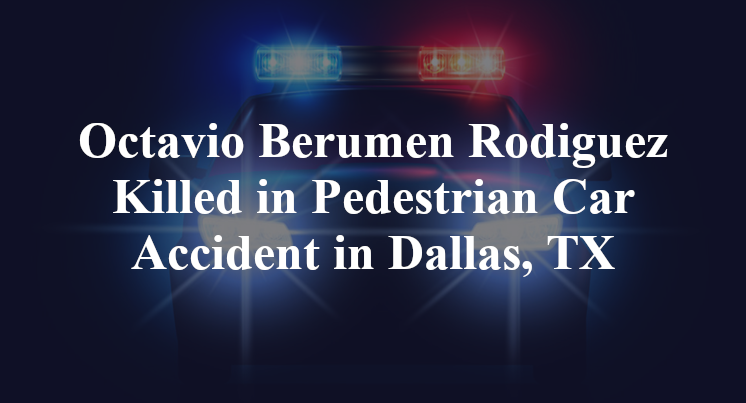 Octavio Berumen Rodiguez Killed in Pedestrian Car Accident in Dallas, TX