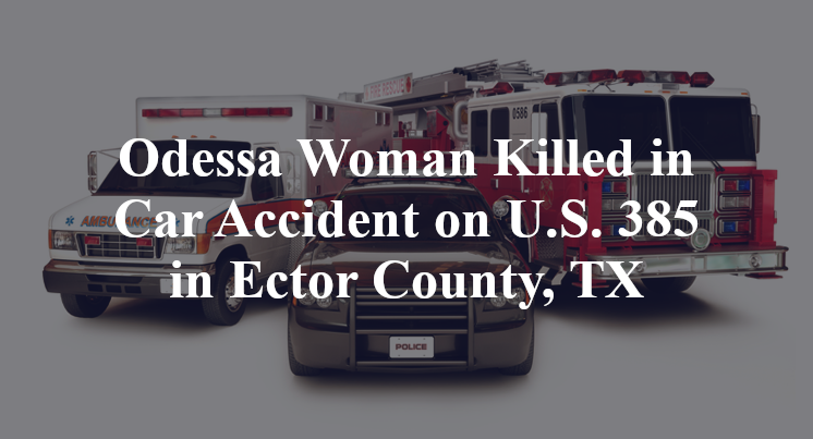 Odessa Woman Killed in Car Accident on U.S. 385 in Ector County, TX