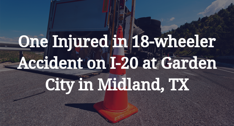 18-wheeler Accident on I-20 at Garden City in Midland, TX