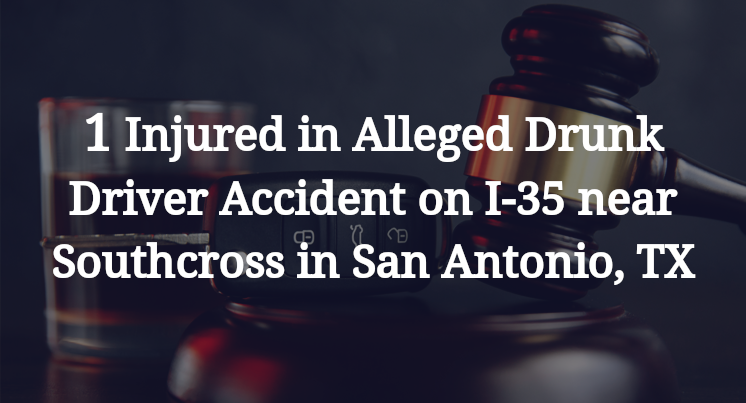 One Injured in Alleged Drunk Driver Accident on I-35 near Southcross in San Antonio, TX