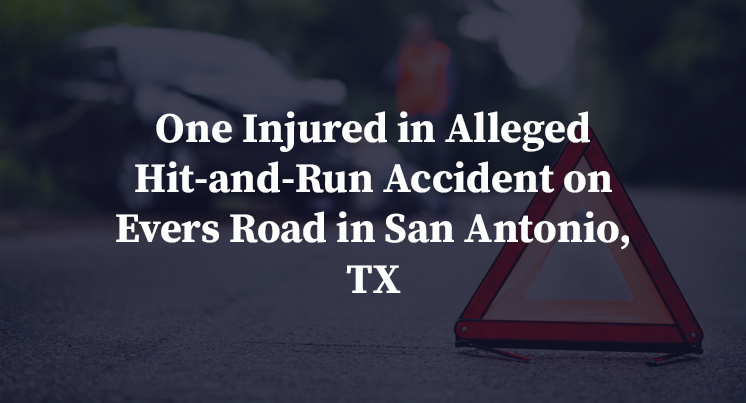 One Injured in Alleged Hit-and-Run Accident on Evers Road in San Antonio, TX