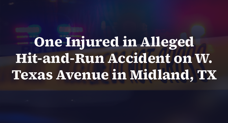 One Injured in Alleged Hit-and-Run Accident on W. Texas Avenue in Midland, TX