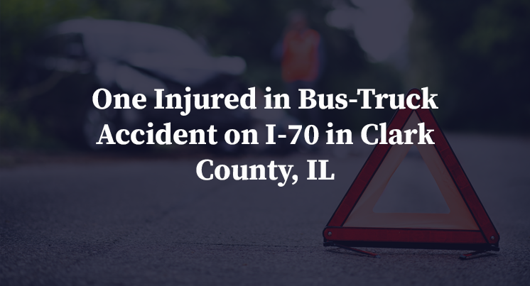 One Injured in Bus-Truck Accident on I-70 in Clark County, IL