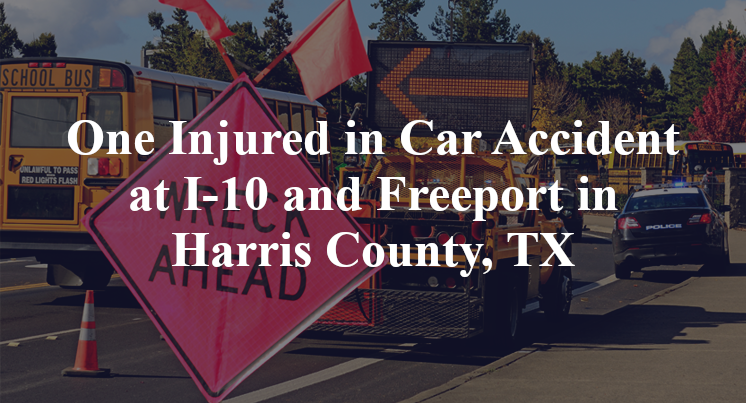 One Injured in Car Accident at I-10 and Freeport in Harris County, TX