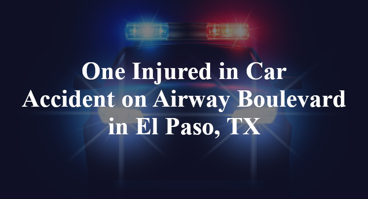 One Injured in Car Accident on Airway Boulevard in El Paso, TX