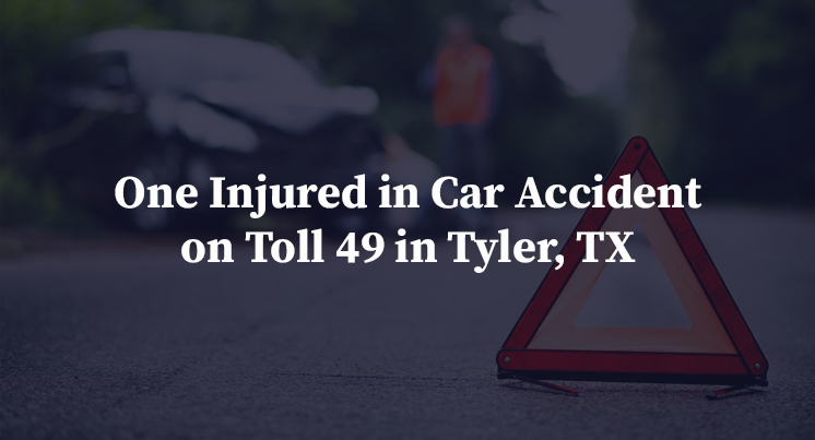 One Injured in Car Accident on Toll 49 in Tyler, TX