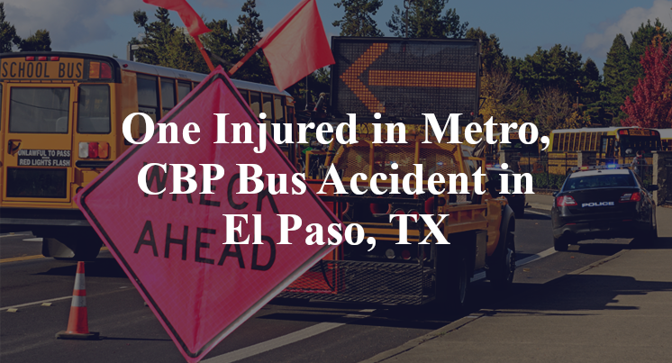 One Injured in Metro, CBP Bus Accident in El Paso, TX