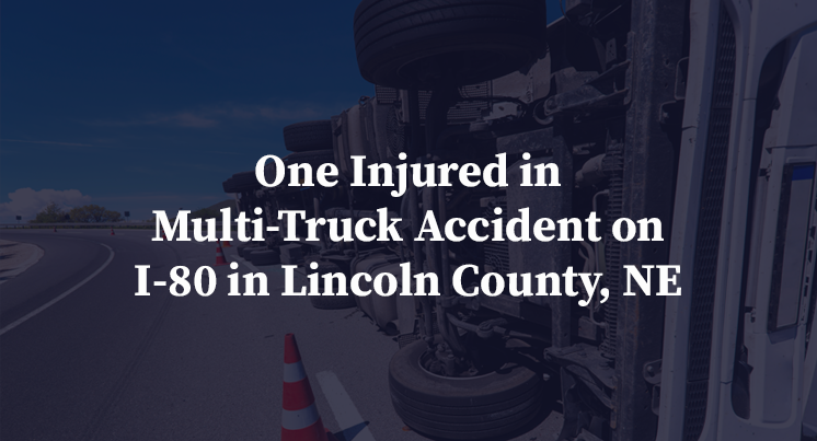One Injured in Multi-Truck Accident on I-80 in Lincoln County, NE