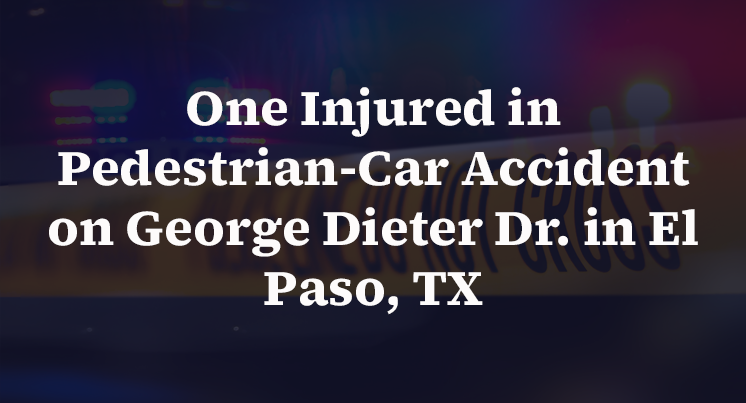 One Injured in Pedestrian-Car Accident on George Dieter Dr. in El Paso, TX