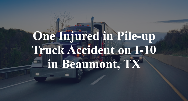 pile-up Truck Accident on I-10 in Beaumont, TX