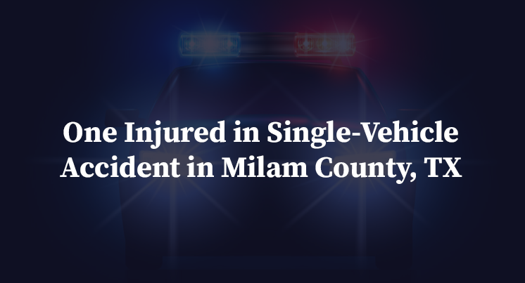 One Injured in Single-Vehicle Accident in Milam County, TX