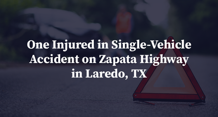 One Injured in Single-Vehicle Accident on Zapata Highway in Laredo, TX