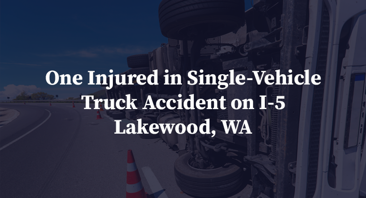 One Injured in Single-Vehicle Truck Accident on I-5 Lakewood, WA