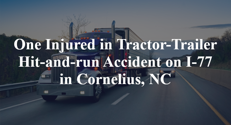 One Injured in Tractor-Trailer Hit-and-run Accident on I-77 in Cornelius, NC