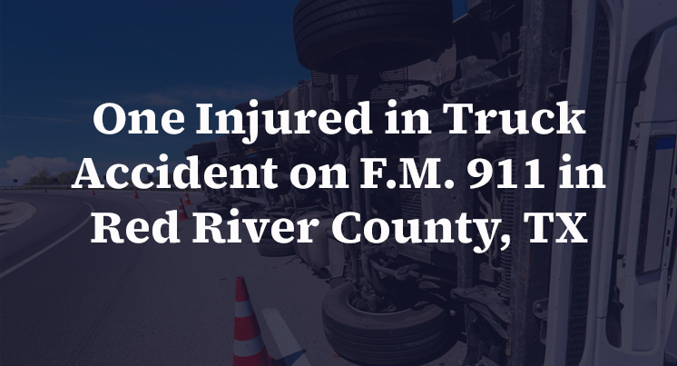 One Injured in Truck Accident on F.M. 911 in Red River County, TX