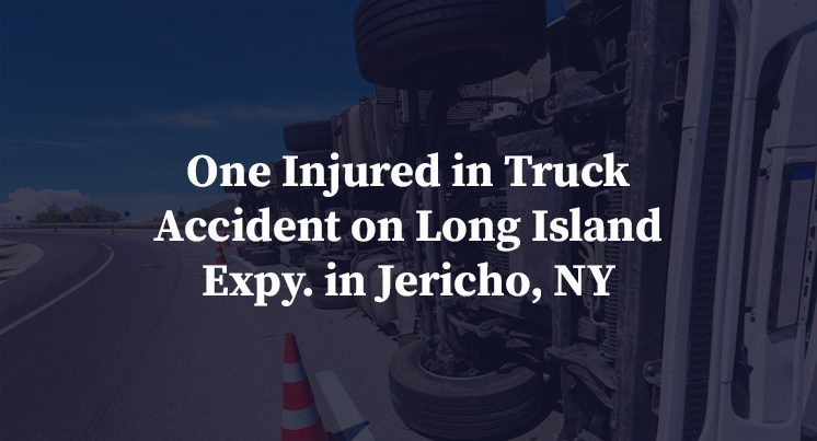 One Injured in Truck Accident on Long Island Expy. in Jericho, NY