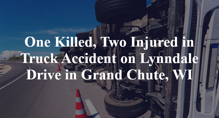 One Killed, Two Injured in Truck Accident on Lynndale Drive in Grand Chute, WI