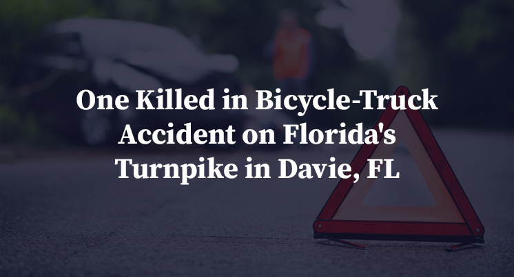 One Killed in Bicycle-Truck Accident on Florida's Turnpike in Davie, FL
