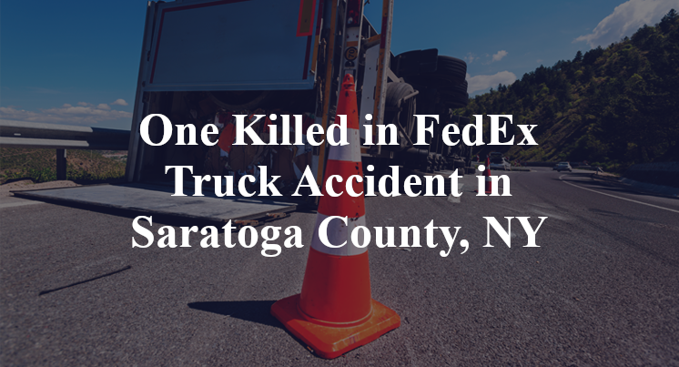 One Killed in FedEx Truck Accident in Saratoga County, NY
