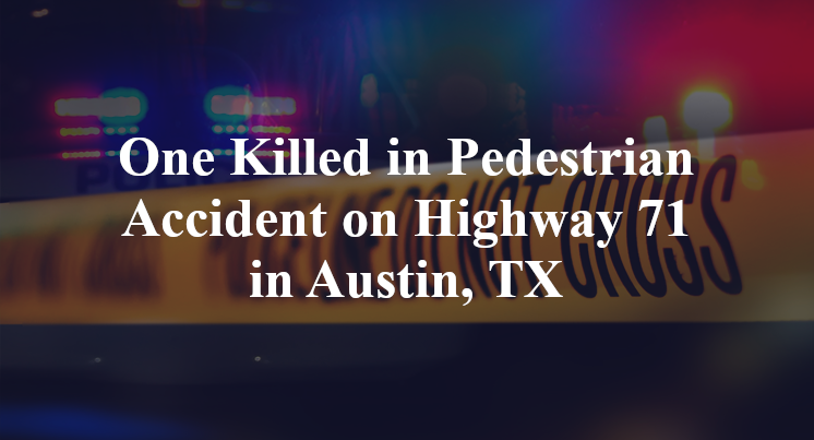 One Killed in Pedestrian Accident on Highway 71 in Austin, TX