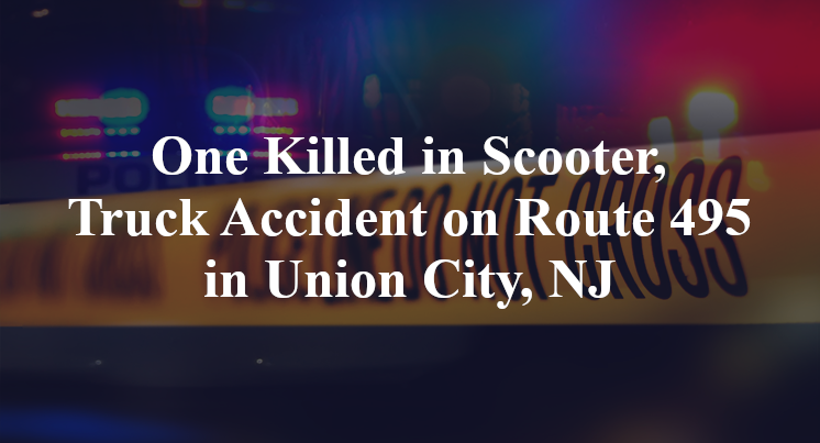 One Killed in Scooter, Truck Accident on Route 495 in Union City, NJ